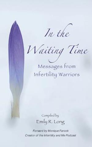 In the Waiting Time: Messages from Infertility Warriors