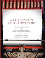 A CELEBRATION OF FOLLOWERSHIP: The Story in Documents of Courageous Followership and the Followership Community 