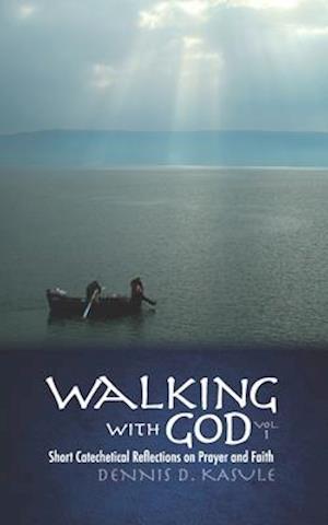 WALKING WITH GOD: Vol. 1 Short Reflections on Prayer and Faith