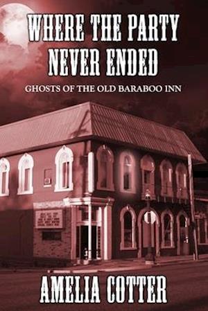 Where The Party Never Ended: Ghosts of the Old Baraboo Inn