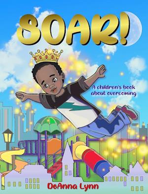 SOAR! : A Children's Book About Overcoming