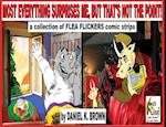 Most Everything Surprises Me, But That's Not The Point!: A collection of Flea Flickers comic strips 