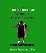 GOD CHOSE ME WITHOUT ASKING FOR MY PERMISSION