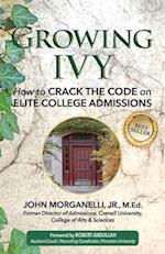 Growing Ivy: How to Crack the Code on Elite College Admissions 
