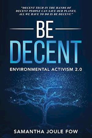 Be Decent : Environmental Activism 2.0