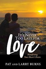 It's Never Too Late for Love: Manifesting Your Heart's Desire 