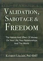 Validation, Sabotage And Freedom: The Nature And Effect Of Money On Your Life, Your Relationships And The World 