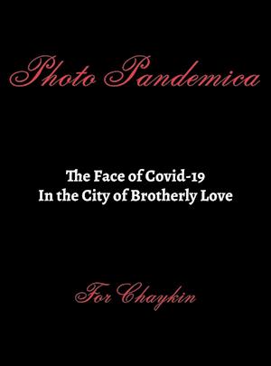 Photo Pandemica The Face of Covid-19 in the City of Brotherly Love