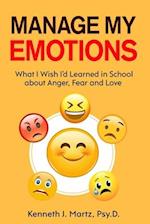 Manage My Emotions: What I Wish I'd Learned in School about Anger, Fear and Love 