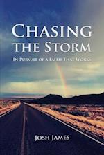 Chasing the Storm: In Pursuit of a Faith That Works 