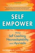 Self Empower: Using Self Coaching, Neuroadaptability, and Ayurveda : Using Self-Coaching, Neuroadaptability, and Ayurveda