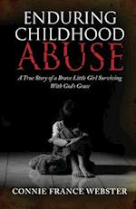 Enduring Childhood Abuse: A True Story of a Brave Little Girl Surviving With God's Grace 