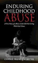 Enduring Childhood Abuse: A True Story of a Brave Little Girl Surviving With God's Grace 