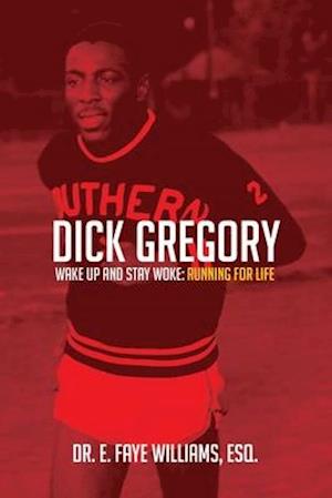 Dick Gregory Wake Up and Stay Woke: Running for Life