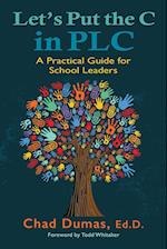 Let's Put the C in PLC: A Practical Guide for School Leaders 