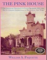 The Pink House: The Legendary Residence of Edwin Bradford Hall and His Succeeding Generations in Wellsville, New York 