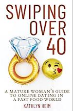 Swiping Over 40: A Mature Woman's Guide To Online Dating in a Fast Food World