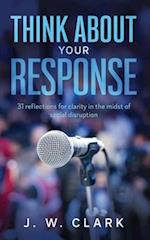 Think About Your Response: 31 reflections for clarity in the midst of social disruption 