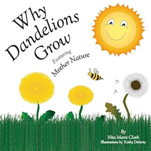 Why Dandelions Grow Featuring Mother Nature