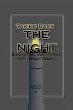 Taking Back The Night: Restoring God's Season Of Power In This Present Darkness 