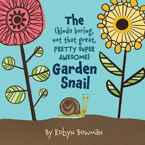 The (Kinda Boring, Not That Great, Pretty Super Awesome) Garden Snail