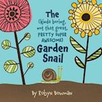 The (Kinda Boring, Not That Great, Pretty Super Awesome) Garden Snail 