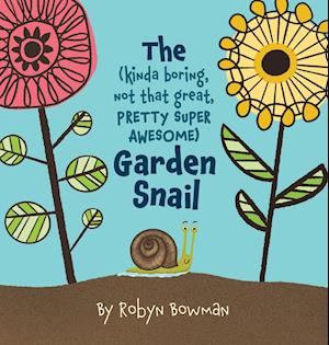 The (Kinda Boring, Not That Great, Pretty Super Awesome) Garden Snail