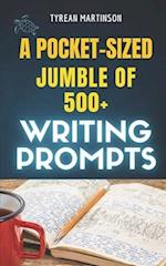 A Pocket-Sized Jumble of Writing of 500+ Prompts