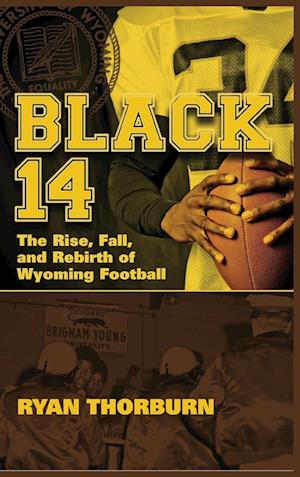 Black 14: The Rise, Fall and Rebirth of Wyoming Football