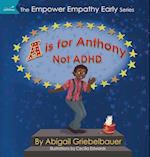 A is for Anthony Not ADHD 