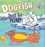Dogfish, Just be YOU! 