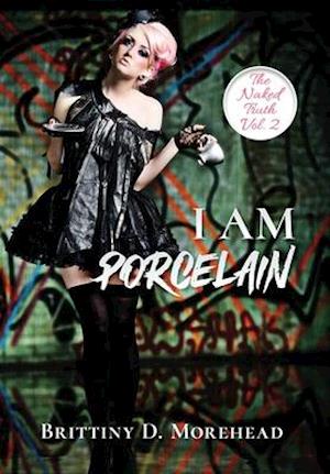 I AM PORCELAIN: THE NAKED TRUTH