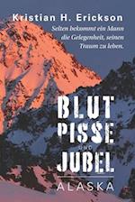 Blut Pisse und Jubel ALASKA