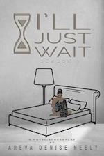 I'll Just Wait: A Novel/Screenplay Written By Areva Denise Neely - Season 1 