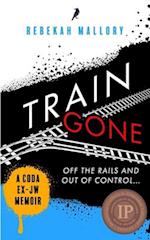 TRAIN GONE: A CODA EX-JW MEMOIR 