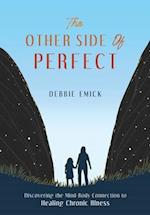 The Other Side of Perfect: Discovering the Mind-Body Connection to Healing Chronic Illness 