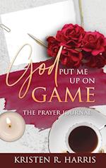 God Put Me Up On Game: The Prayer Journal 