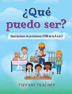 ¿Qué puedo ser? Descripciones de profesiones CTIM de la A a la Z