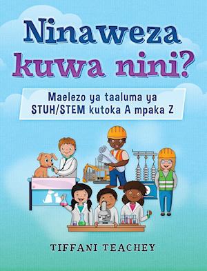 Ninaweza kuwa nini? Maelezo ya taaluma ya STUH/STEM kutoka A mpaka Z