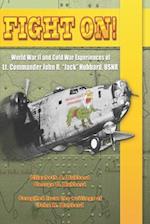 Fight On!: World War II and Cold War Experiences of Lt. Commander John R. "Jack" Hubbard 