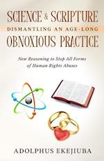 SCIENCE & SCRIPTURE DISMANTLING AN AGE-LONG OBNOXIOUS PRACTICE: New Reasoning to Stop All Forms of Human Rights Abuses 