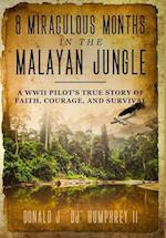 8 MIRACULOUS MONTHS IN THE MALAYAN JUNGLE: A WWII Pilot's True Story of Faith, Courage, and Survival 