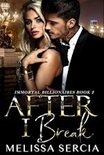 After I Break (Immortal Billionaires Book 2) 