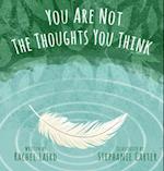 You Are Not the Thoughts You Think 
