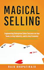 Magical Selling: Engineering Enterprise Sales Success on Any Team, in Any Industry, and in Any Economy 