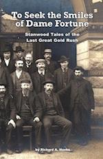 To Seek The Smiles of Dame Fortune: Stanwood Tales of the Last Great Gold Rush 