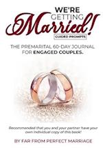We're Getting Married! The premarital 60-day journal for engaged couples (with guided prompts) 