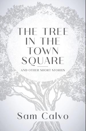 The Tree in the Town Square: And Other Short Stories