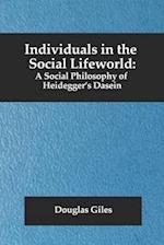 Individuals in the Social Lifeworld: A Social Philosophy of Heidegger's Dasein 