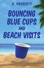 Bouncing Blue Cups and Beach Visits 
